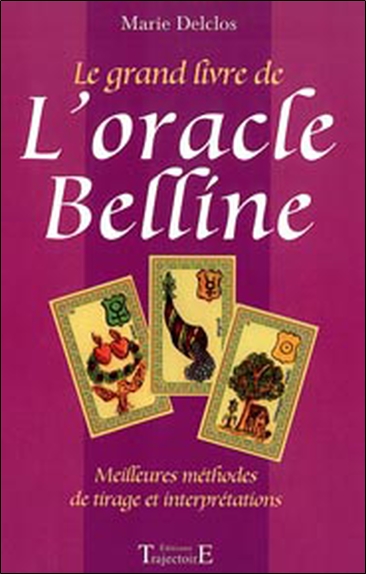 Le grand livre de l'oracle Belline : meilleures méthodes de tirage et interprétations