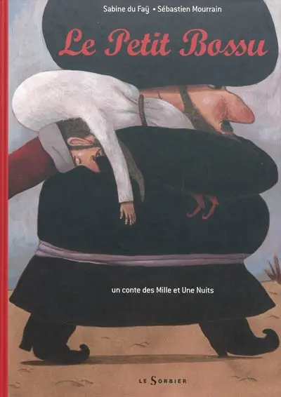 Le petit bossu : un conte des Mille et une nuits