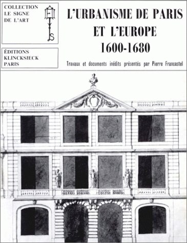 L'Urbanisme de Paris et l'Europe (1600-1680) : Travaux et documents inédits