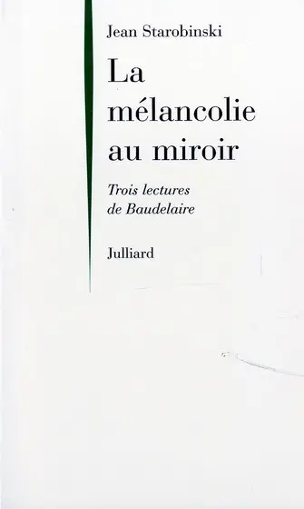 La mélancolie au miroir : trois lectures de Baudelaire