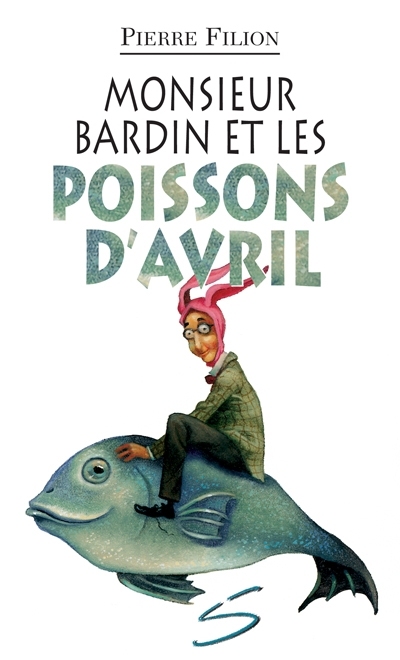 Monsieur Bardin et les poissons d'avril : un roman