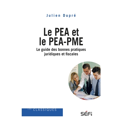 Le PEA et le PEA-PME : le guide des bonnes pratiques juridiques et fiscales