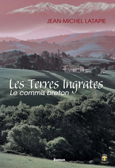 Les terres ingrates. Vol. 1. Le commis breton