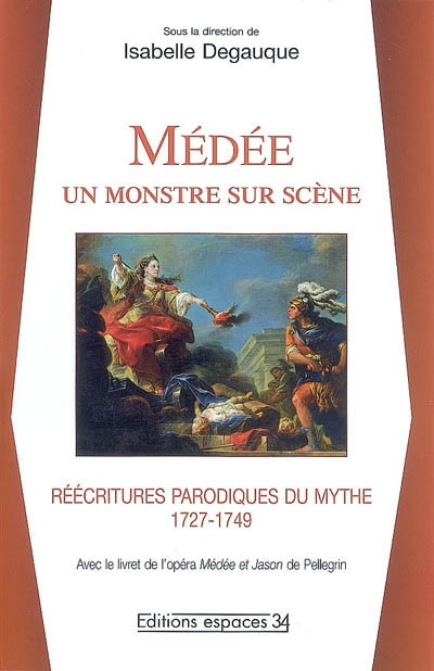 Médée, un monstre sur scène : réécritures parodiques du mythe, 1727-1749