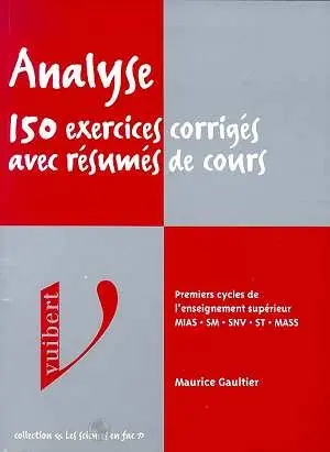 Analyse, 150 exercices corrigés avec résumés de cours : premier cycle de l'enseignement supérieur