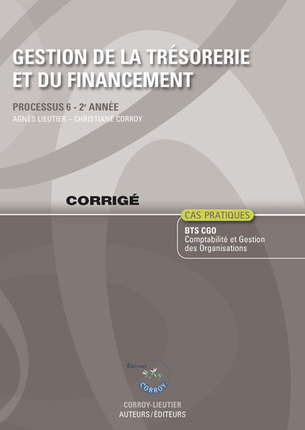 Gestion de la trésorerie et du financement : processus 6 du BTS CGO 2e année, cas pratiques : corrigés