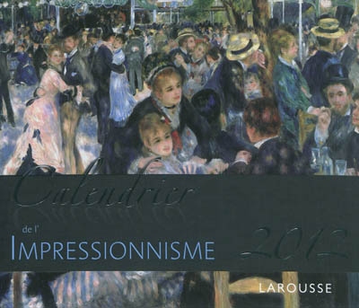 Calendrier 2012 de l'impressionnisme : 52 magnifiques oeuvres d'art pour vous accompagner tout au long de l'année 2012