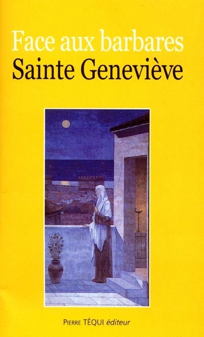 Face aux Barbares, sainte Geneviève (421-502) : XVe centenaire de la sainte patronne de Paris