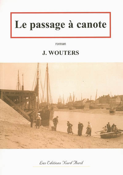 Nouvelles des Forts Philippe. Vol. 1. Le passage à canote