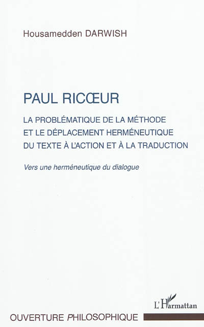 Paul Ricoeur : la problématique de la méthode et le déplacement herméneutique du texte à l'action et à la traduction : vers une herméneutique du dialogue