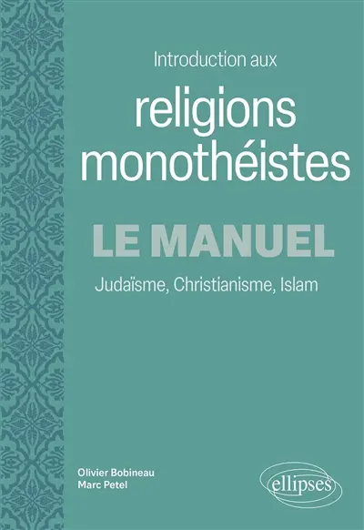 Introduction aux religions monothéistes : le manuel : judaïsme, christianisme, islam