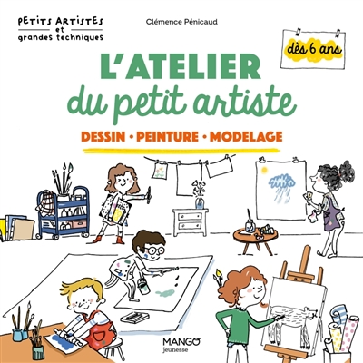 L'atelier du petit artiste : un éventail de techniques pour les artistes de 6 à 10 ans