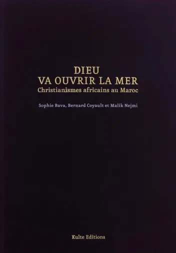 Dieu va ouvrir la mer : christianismes africains au Maroc