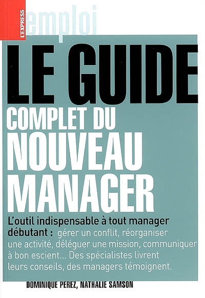 Le guide complet du nouveau manager : l'outil indispensable à tout manager débutant