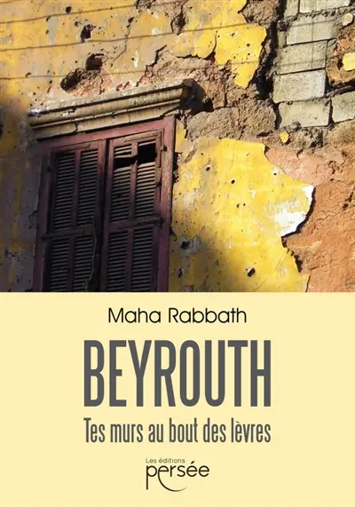 Beyrouth Tes murs au bout des lèvres