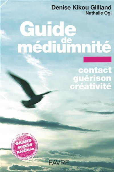 Guide de médiumnité : contact, guérison, créativité