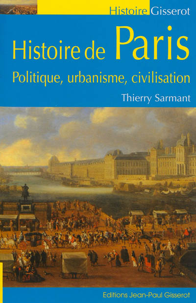 Histoire de Paris : politique, urbanisme, civilisation