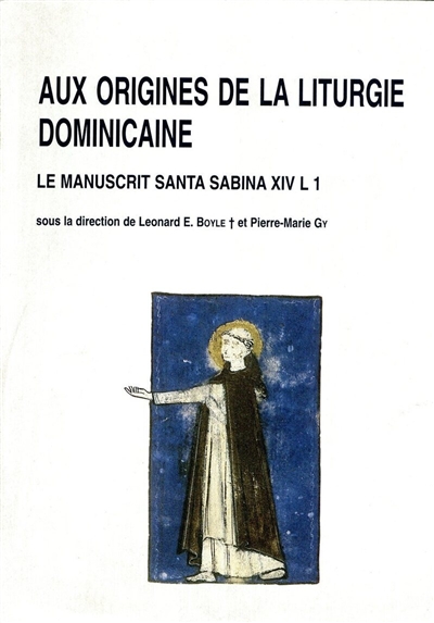 Aux origines de la liturgie dominicaine : le manuscrit Santa Sabina XIV L 1 : actes du colloque international, Rome, 2-4 mars 1995
