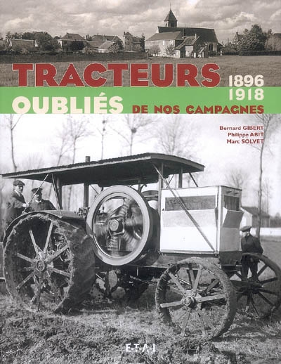 Tracteurs oubliés de nos campagnes. Vol. 1. 1896-1918