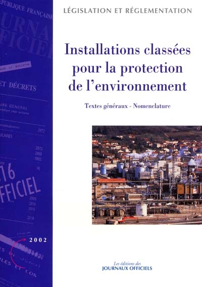Installations classées pour la protection de l'environnement. Vol. 1. Textes généraux, nomenclature