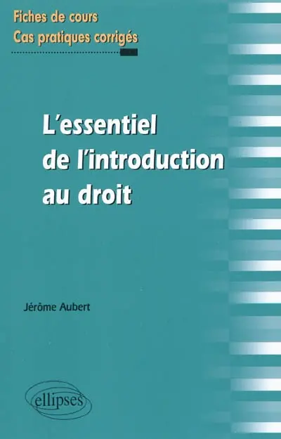 L'essentiel de l'introduction au droit : fiches de cours et cas pratiques corrigés