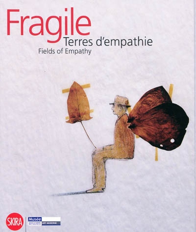 Fragile : terres d'empathie : 16 mai-16 aout 2009. Fields of empathy
