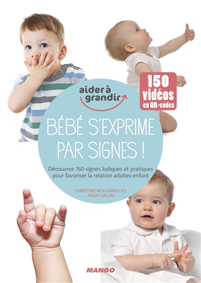 Bébé s'exprime par signes ! : découvrez 150 signes ludiques et pratiques pour favoriser la relation adultes-enfant