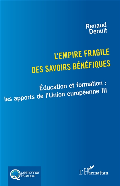 Education et formation : les apports de l'Union européenne. Vol. 3. L'empire fragile des savoirs bénéfiques