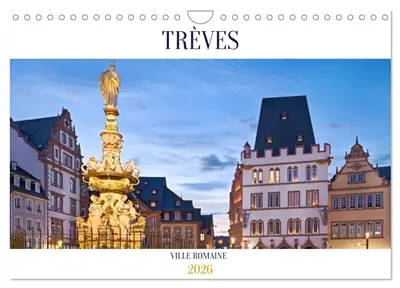 TREVES VILLE ROMAINE (Calendrier mural 2026 DIN A4 vertical), CALVENDO calendrier mensuel : Trèves : La magnifique place du marché et les nombreux sites classés au patrimoine mondial font de cette ville une expérience très particulière.