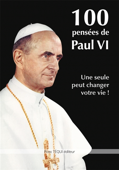 100 pensées de Paul VI : une seule peut changer votre vie !