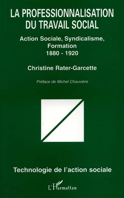 La professionnalisation du travail social : action sociale, syndicalisme, formation, 1880-1920