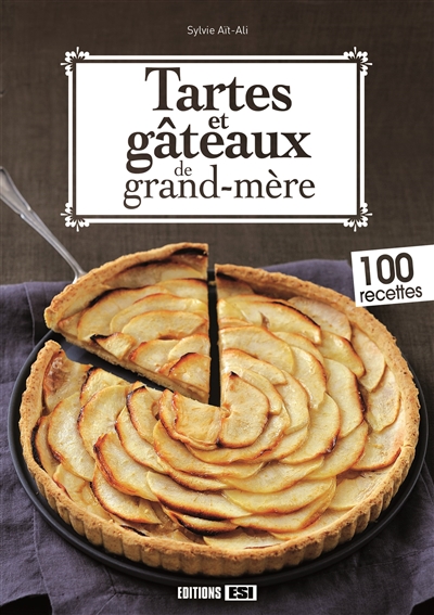Tartes et gâteaux de grand-mère : 100 recettes