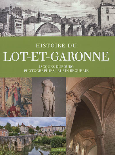 Histoire du Lot-et-Garonne : un territoire et ses habitants de la Préhistoire au début du XXIe siècle