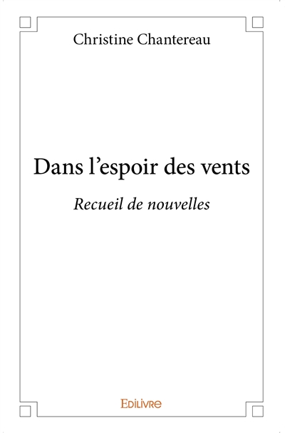 Dans l'espoir des vents : Recueil de nouvelles