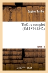 Théâtre complet de M. Eugène Scribe. Tome 15 (Ed.1834-1842)