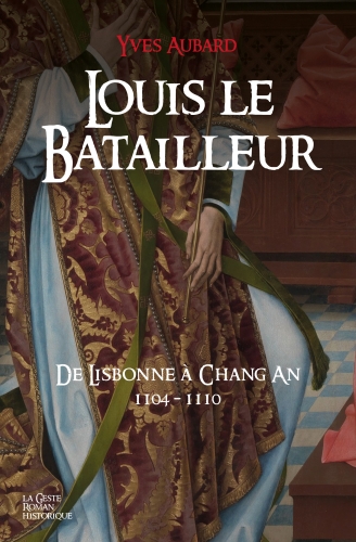 La saga des Limousins. Vol. 19. Louis le batailleur : de Lisbonne à Chang An : 1104-1110