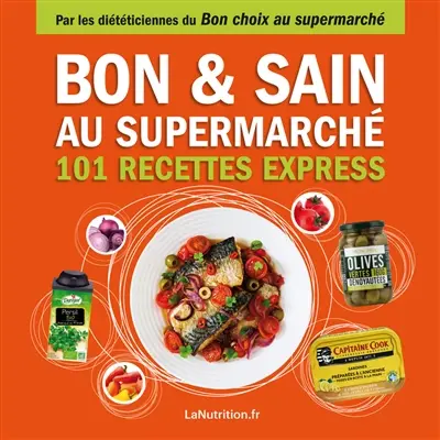 Bon & sain au supermarché : 101 recettes express