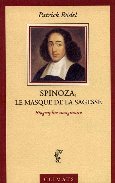 Spinoza, le masque de la sagesse : une biographie imaginaire