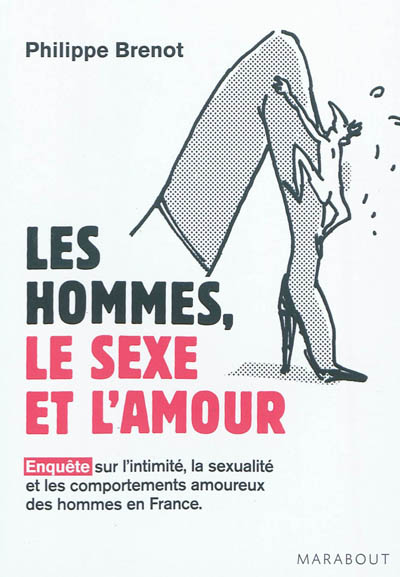 Les hommes, le sexe et l'amour : enquête sur l'intimité, la sexualité et les comportements amoureux des hommes en France