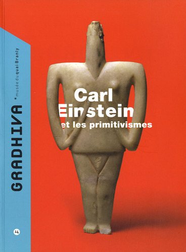 Gradhiva au Musée du quai Branly-Jacques Chirac, n° 14. Carl Einstein et les primitivismes
