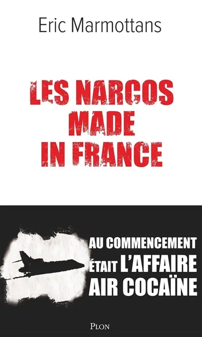 Les narcos made in France : au commencement était l'affaire Air cocaïne