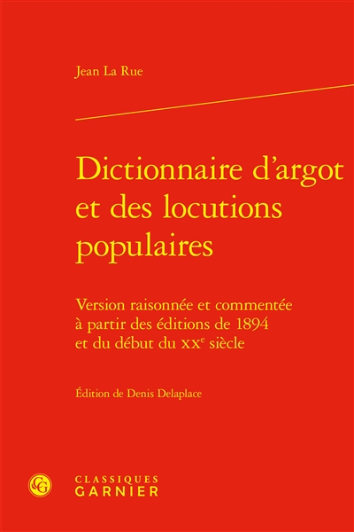 Dictionnaire d'argot et des locutions populaires : version raisonnée et commentée à partir des éditions de 1894 et du début du XXe siècle