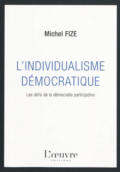 L'individualisme démocratique : les clés de la démocratie participative : essai