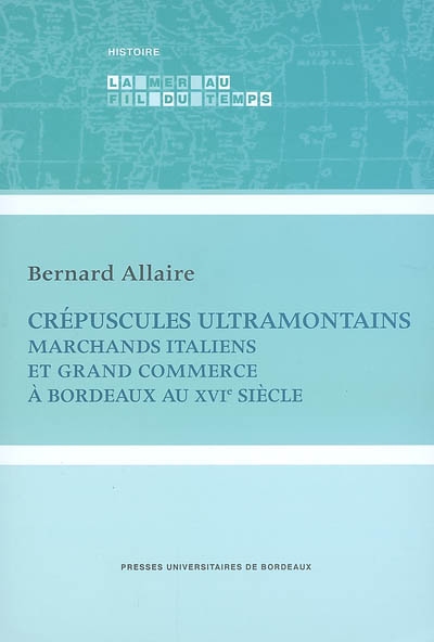 Crépuscules ultramontains : marchands italiens et grand commerce à Bordeaux au XVIe siècle