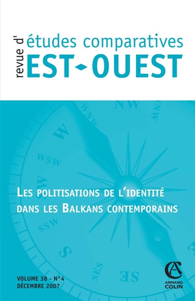 Revue d'études comparatives Est-Ouest, n° 4 (2007). Les politisations de l'identité dans les Balkans contemporains