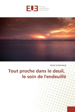 Tout proche dans le deuil, le soin de l'endeuille