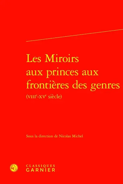Les miroirs aux princes aux frontières des genres (VIIIe-XVe siècle)