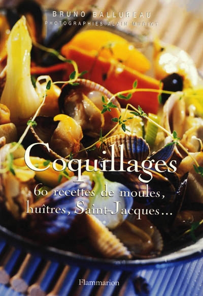 Coquillages : 60 recettes de moules, huîtres, Saint-Jacques...