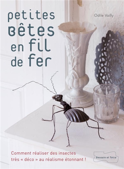 Petites bêtes en fil de fer : comment réaliser des insectes très déco au réalisme étonnant !