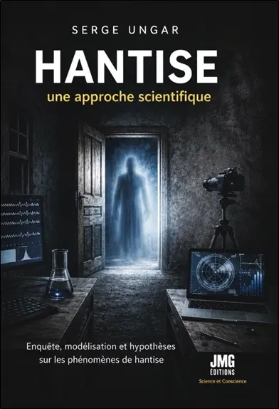Hantise : une approche scientifique : enquête, modélisation et hypothèses sur les phénomènes de hantise